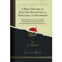 A Brief History of Electro Magnetism, as Applicable to Machinery