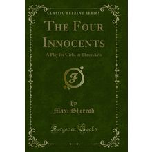 The Four Innocents: A Play for Girls, in Three Acts (Classic Reprint)