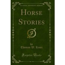 Horse Stories (Classic Reprint)