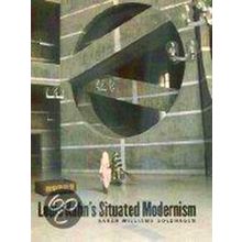 Louis Kahn's Situated Modernism - Sarah Williams Goldhagen