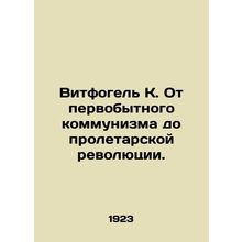 Witvogel K. From primitive communism to the proletarian revolution. In Russian