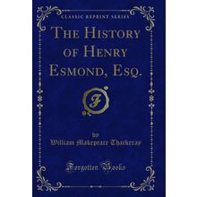 The History of Henry Esmond, Esq. (Classic Reprint)