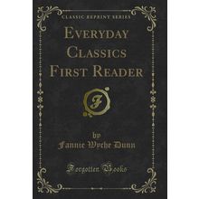 Everyday Classics First Reader (Classic Reprint)
