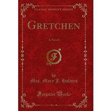 Gretchen: A Novel (Classic Reprint)