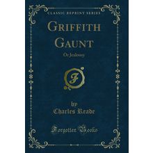 Griffith Gaunt: Or Jealousy (Classic Reprint)