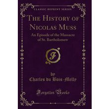 The History of Nicolas Muss: An Episode of the Massacre of St. Bartholomew