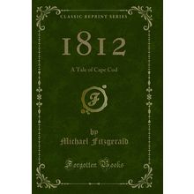 1812: A Tale of Cape Cod (Classic Reprint)