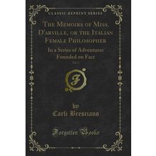 The Memoirs of Miss. D'arville, or the Italian Female Philosopher, Vol. 2