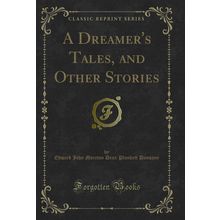A Dreamer's Tales, and Other Stories (Classic Reprint)
