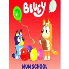 Bluey Bluey: Mum School