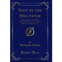 Seen by the Spectator (Classic Reprint)