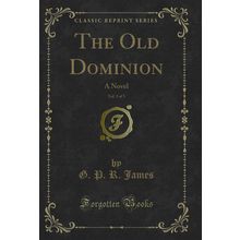 The Old Dominion, Vol. 3 of 3: A Novel (Classic Reprint)