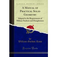 A Manual of Practical Solid Geometry (Classic Reprint)