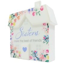 Sisters Freestanding Ornament Sisters Make the Best of Friends House Shaped 10CM