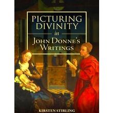 Studies In Renaissance Literature Picturing Divinity In John Donne's Writings -