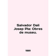 Salvador Dali Josep Pla: Obres de museu. In English /Salvador Dali Josep Pla: O