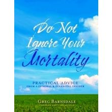 Do Not Ignore Your Mortality - Greg Barnsdale