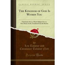 The Kingdom of God Is Within You Christianity Not as a Mystic Religion but as a