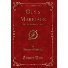 Guys Marriage: Or, the Shadow of a Sin (Classic Reprint)