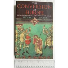 1997 The Conversion of Europe from Paganism to Christianity by Richard Fletcher