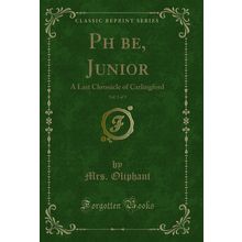 Phbe, Junior, Vol. 3 of 3: A Last Chronicle of Carlingford (Classic Reprint)