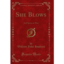 She Blows: And Sparm at That (Classic Reprint)