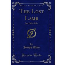 The Lost Lamb: And Other Tales (Classic Reprint)
