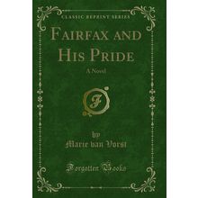 Fairfax and His Pride: A Novel (Classic Reprint)