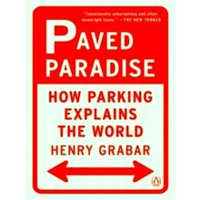 Paved Paradise: How Parking Explains the World by Henry Grabar