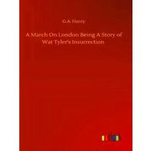 A March On London Being A Story of Wat Tyler's Insurrection