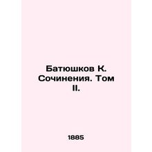K. Batyushkovs Works. Volume II./Batyushkov K. Sochineniya. Tom II.