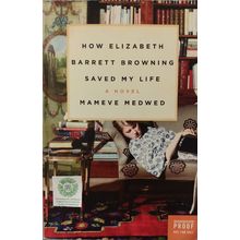 UNCORRECTED PROOF HOW ELIZABETH BARRETT BROWNING SAVED MY LIFE by MAMEVE MEDWED