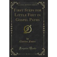 First Steps for Little Feet in Gospel Paths (Classic Reprint)