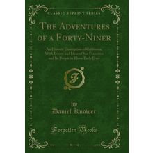 The Adventures of a Forty-Niner: An Historic Description of California