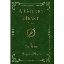 A Golden Heart, Vol. 2: A Novel (Classic Reprint)