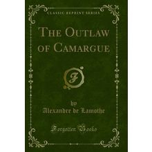 The Outlaw of Camargue (Classic Reprint)