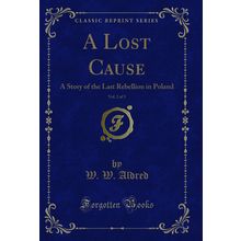 A Lost Cause, Vol. 2 of 3: A Story of the Last Rebellion in Poland