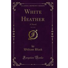 White Heather, Vol. 2 of 3: A Novel (Classic Reprint)