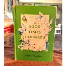 Basic Reader Good Times Tomorrow By Arthur I. Gates 1957