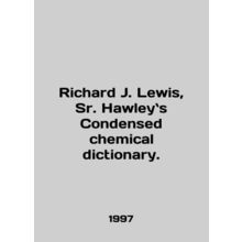 Richard J. Lewis, Sr. Hawley's Condensed Chemical Dictionary. In English /Richar