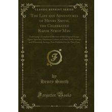 The Life and Adventures of Henry Smith, the Celebrated Razor Strop Man