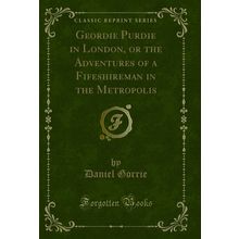 Geordie Purdie in London, or the Adventures of a Fifeshireman in the Metropolis