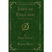 John of England, Vol. 3 of 3: An Historical Romance (Classic Reprint)