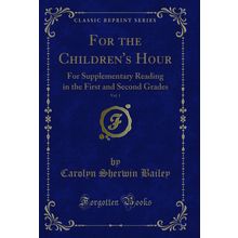 For the Children's Hour, Vol. 1 (Classic Reprint)