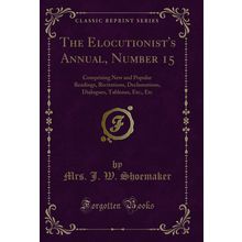 The Elocutionist's Annual, Number 15 (Classic Reprint)