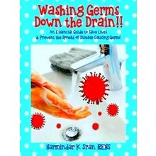Washing Germs Down The Drain! An Essential Guide To Save Lives Prevent The Sprea