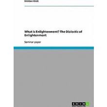 What is Enlightenment? The Dialectic of Enlightenment