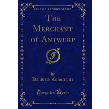The Merchant of Antwerp (Classic Reprint)