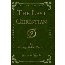 The Last Christian (Classic Reprint)