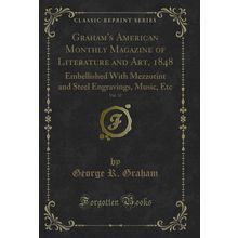 Graham's American Monthly Magazine of Literature and Art, 1848, Vol. 32